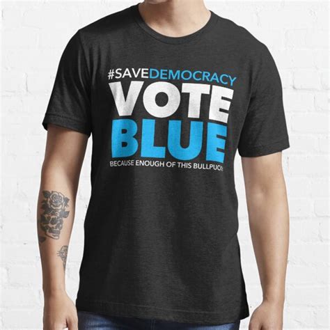Save Democracy Vote Blue Because Enough Of This Bullpucky T Shirt By Thelittlelord Redbubble