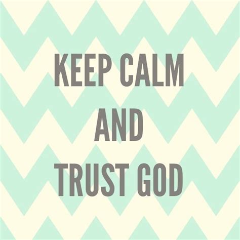 Keep Calm And Trust God Trust God Jesus Saves Christian Quotes