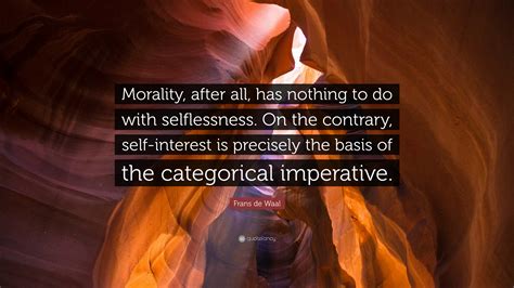 Frans De Waal Quote Morality After All Has Nothing To Do With