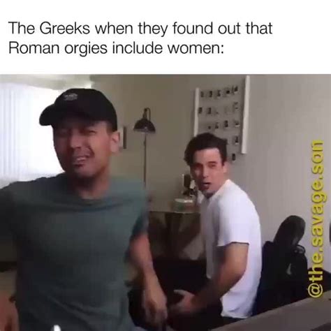 the greeks when they found out that roman orgies include women it ifunny