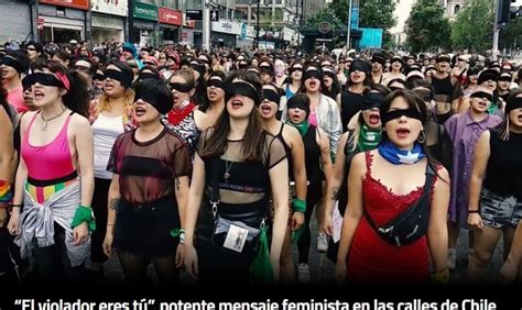 “el Violador Eres Tú” El Potente Himno Feminista Nacido En Chile Que Resuena En México