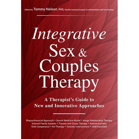 Integrative Sex And Couples Therapy A Therapist S Guide To New And Innovative Approaches