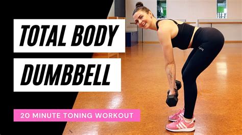 Total Body Toning Workout With Dumbbells Work Your Entire Body In