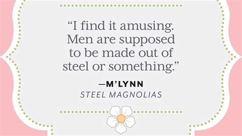 25 Colorful Quotes From Steel Magnolias Steel Magnolias Quotes Steel