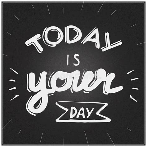 Today Is Your Day Lettering Stock Vector Illustration Of Black Hand