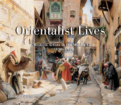 orientalist lives western artists in the middle east 1830 1920 hardcover