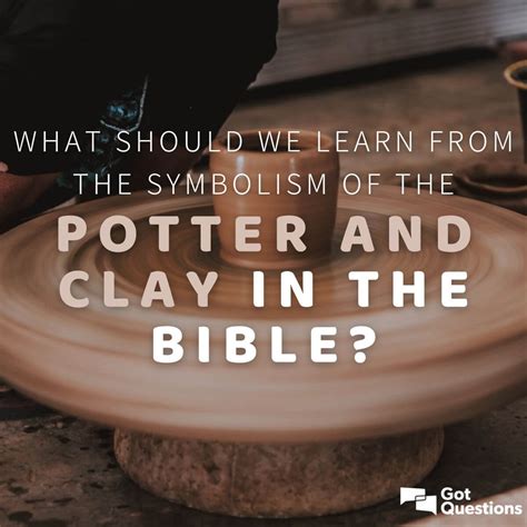 What Should We Learn From The Symbolism Of The Potter And Clay In The