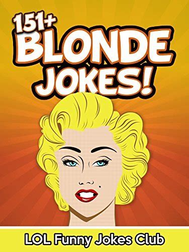 151 Funny Blonde Jokes Funny Dumb Blonde Jokes By Lol Funny Jokes Club Goodreads