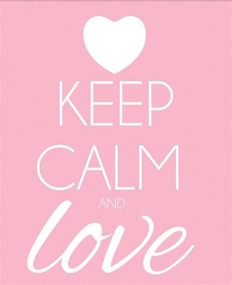 keep calm posters keep calm quotes keep calm and love all you need is love mantras keep