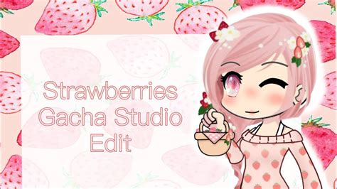 Strawberries Gacha Edit Youtube
