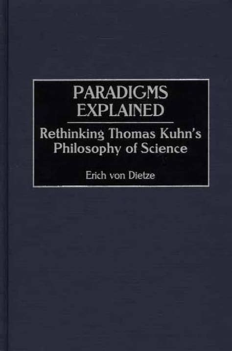 Paradigms Explained Rethinking Thomas Kuhns Philosophy Of Science