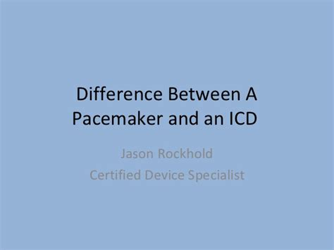 The first part consists of a brief rehearsal of the. Difference between a pacemaker and an icd presentation