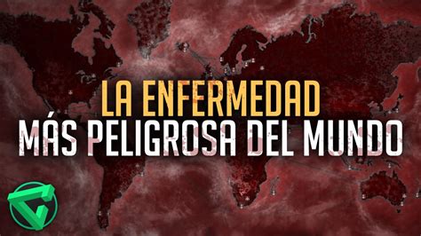 La Enfermedad MÁs Peligrosa Del Mundo Plague Inc Evolved