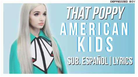 Check spelling or type a new query. That Poppy - American Kids (Sub. Español / Lyrics) - YouTube