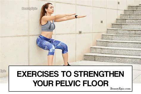 pelvic floor exercises 6 best moves to strengthen your pelvic floor