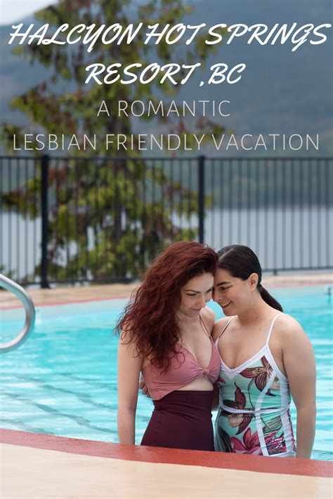 A Romantic Lesbian Friendly Vacation At Halcyon Hot Springs Resort