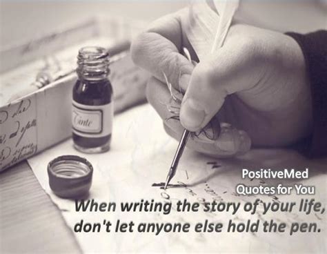 When Writing The Story Of Your Life Dont Let Anyone Else Hold The Pen