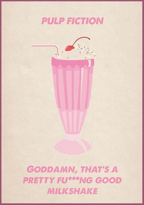 We have collected all of them and made stunning milkshakes wallpapers & posters out of those quotes. Pulp Fiction - Goddamn, that's a fuckin' good milkshake #GangsterMovie #GangsterFlick ...
