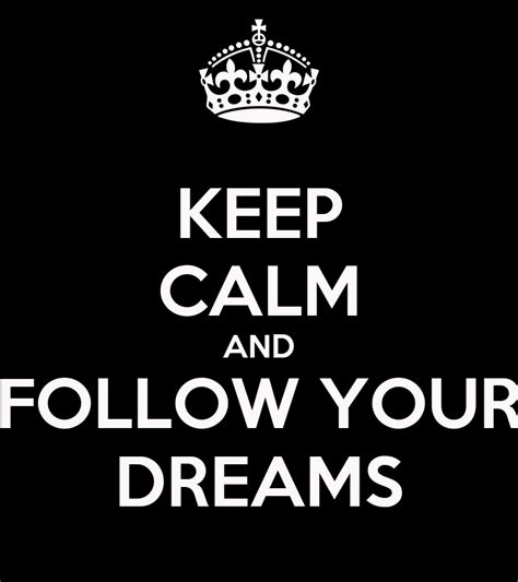 Keep Calm And Follow Your Dreams Poster Show Me Keep Calm O Matic