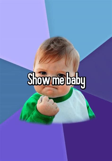 Show Me Baby