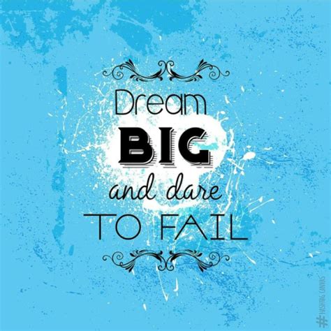 Dream Big And Dare To Fail Dream Big Inspirational Quotes Morning