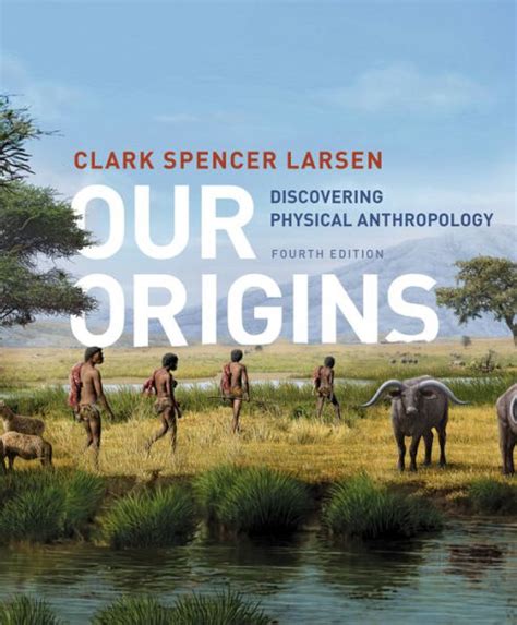 Our Origins Discovering Physical Anthropology Edition 4 By Clark