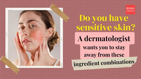 Do You Have Sensitive Skin A Dermatologist Wants You To Stay Away From