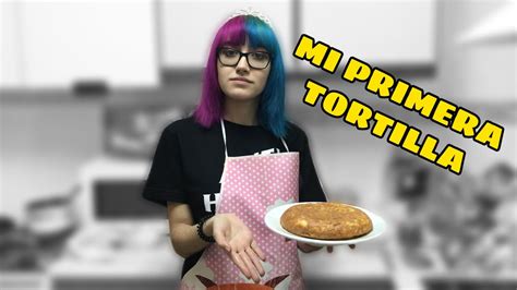 Mi Primera Vez Cocinando Tortilla Youtube
