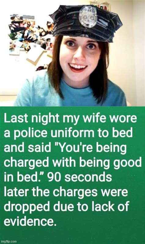 Image Tagged In Overly Attached Police Woman Imgflip