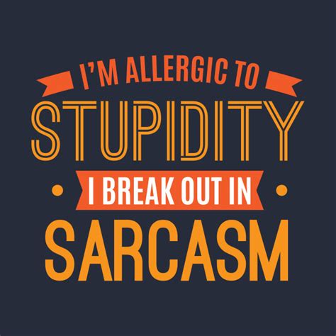 When you are done with stupidity. I'm Allergic To Stupidity I Break Out In Sarcasm Funny ...