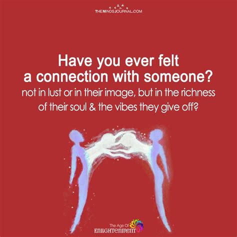 See more ideas about quotes, inspirational quotes, life quotes. Have You Ever Felt A Connection With Someone | Soul ...