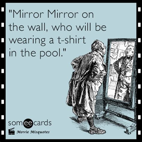 Mirror Mirror On The Wall Who Will Be Wearing A T Shirt In The Pool