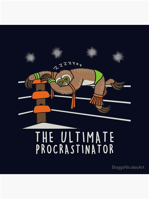 The Ultimate Procrastinator Poster By Boggsnicolasart Redbubble