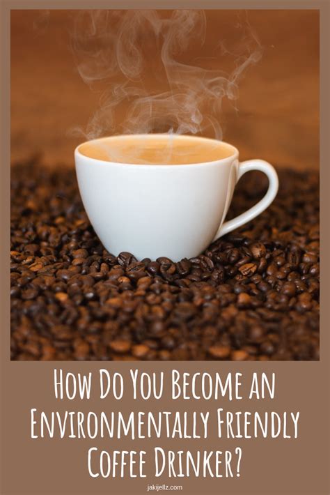 How Do You Become An Environmentally Friendly Coffee Drinker