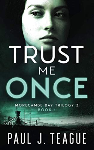 Trust Me Once Morecambe Bay Trilogy 2 Book 1 By Paul J Teague Goodreads