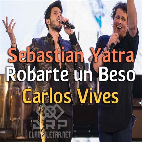 Letra Robarte Un Beso De Sebastian Yatra Ft Carlos Vives