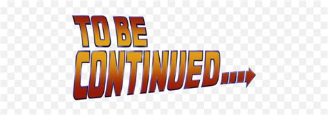 To Be Continued Png Transparent Filme To Be Continuedto Be Continued