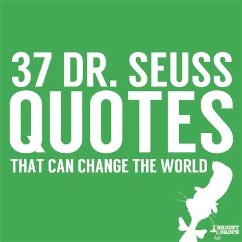 37 Dr Seuss Quotes That Can Change The World Bright Drops Things