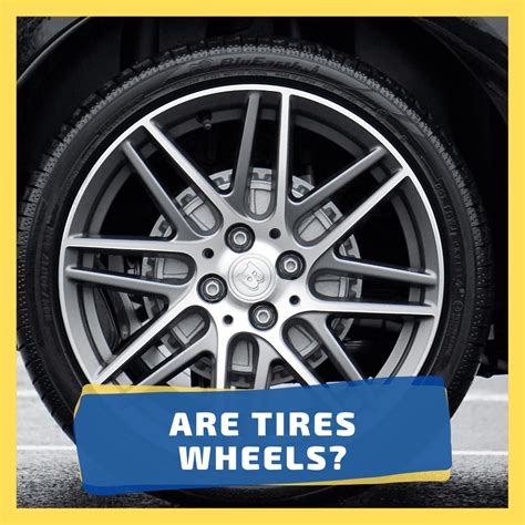 Are Tires Wheels Tire Vs Wheel Difference We Try Tires
