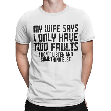 Funny Husband T Shirt My Wife Says I Only Have Two Faults I Dont Joke T Dad Ebay