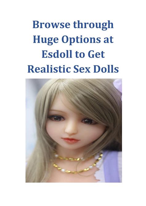 Browse Through Huge Options At Esdoll To Get Realistic Sex Dolls By Esdoll Issuu