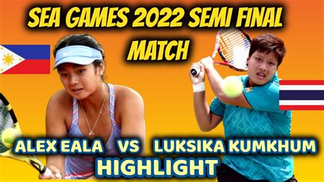 SEA Games Tennis Semi Final Match Alex Eala Philippines Vs Luksika Kumkhum Thailand YouTube