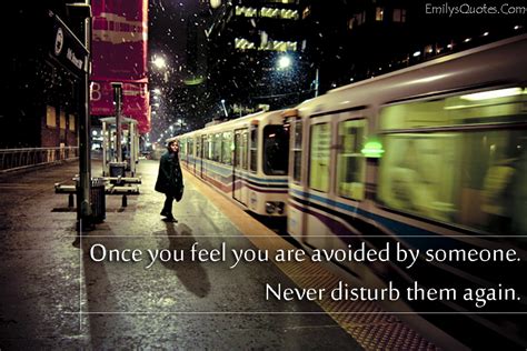 once you feel you are avoided by someone never disturb them again popular inspirational