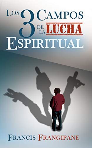 Los Tres Campos De La Lucha Espiritual Ebook Frangipane Francis