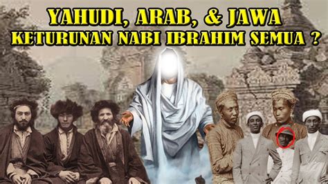 Yahudi Arab Dan Jawa Sama Sama Keturunan Nabi Ibrahim As Ini Buktinya