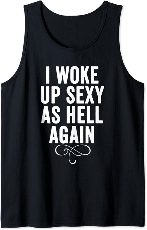 woke up sexy as hell again cute funny saying sarcastic ts tank top clothing