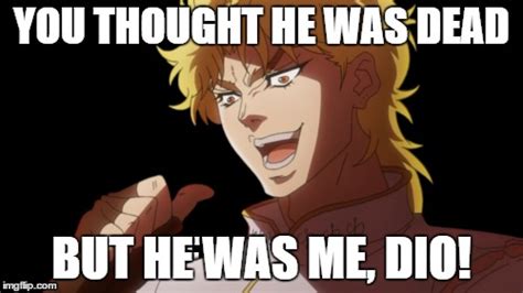 You Thought He Was Deadbut He Was Me Dio Imgflip