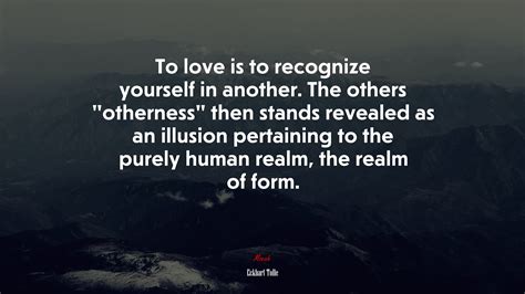 To Love Is To Recognize Yourself In Another The Others “otherness