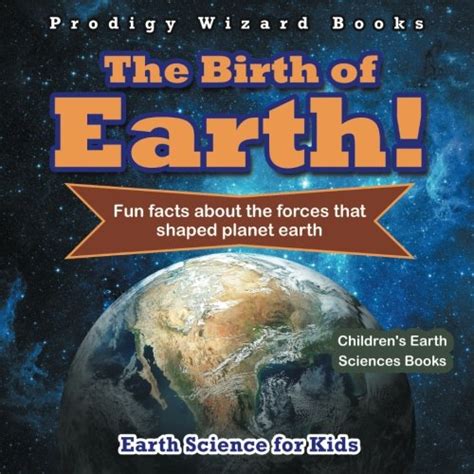 Buy The Birth Of Earth Fun Facts About The Forces That Shaped Planet
