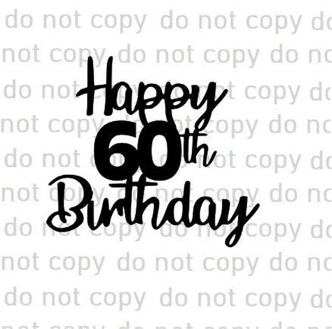 Happy 60th Birthday Cake Topper Svg Cake Topper Svg Birthday Etsy